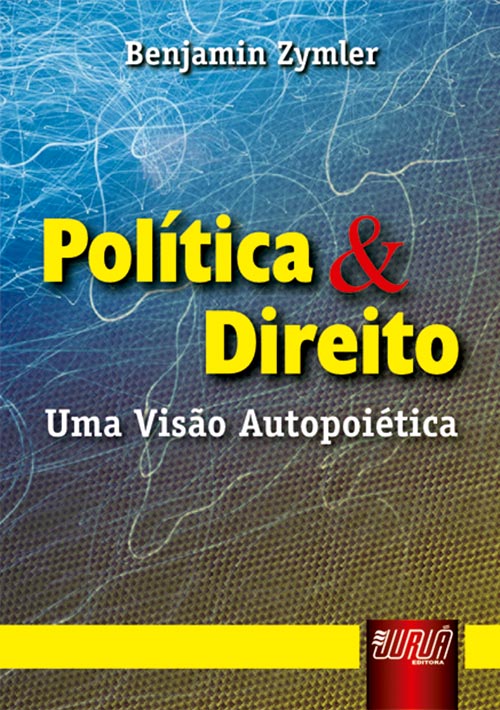 Pol?tica & Direito - Uma vis?o Autopoi?tica - 