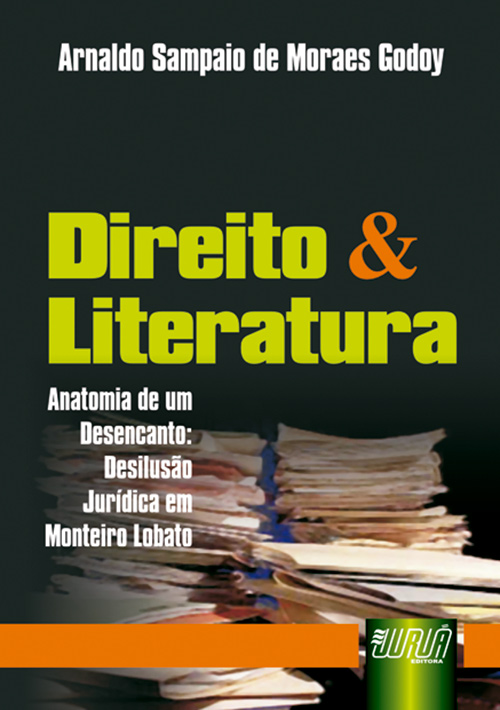 Direito & Literatura - Anatomia de um Desencanto, Desilus?o Jur?dica em Monteiro Lobato