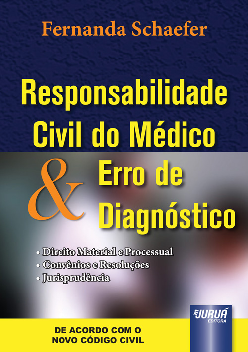 Responsabilidade Civil do M?dico & Erro de Diagn?stico - Direito Material e Processual - Conv?nios e Resolu??es - Jurisprud?ncia