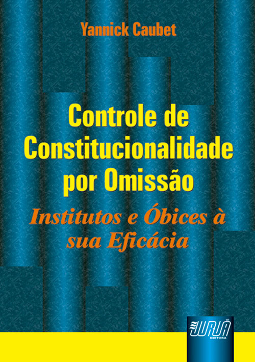 Controle de Constitucionalidade por Omiss?o - Institutos e ?bices ? sua Efic?cia