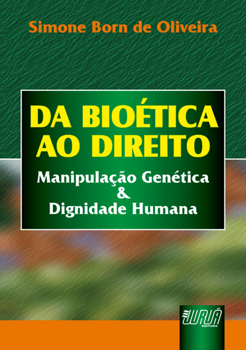 Bio?tica ao Direito, Da - Manipula??o Gen?tica & Dignidade Humana