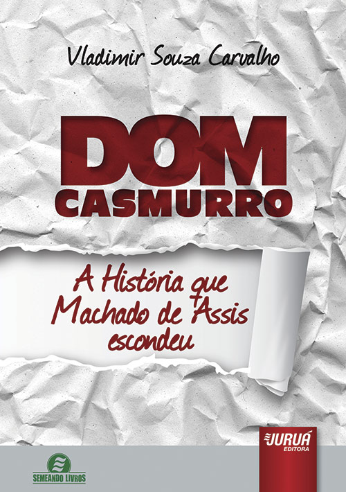Juruá Editora - Dom Casmurro - A História que Machado de Assis