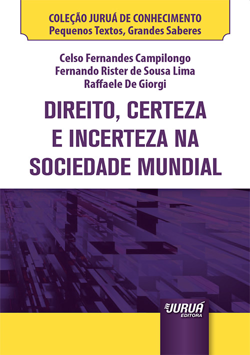 Direito, Certeza e Incerteza na Sociedade Mundial - Minibook - Coleção  Juruá de Conhecimento - Pequenos Textos, Grandes Saberes, Celso Fernandes  Campilongo, Fernando Rister de Sousa Lima e Raffaele De Giorgi - Juruá  Editora