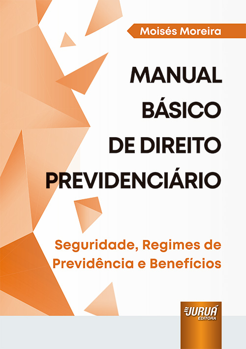 Manual B?sico de Direito Previdenci?rio - Seguridade, Regimes de Previd?ncia e Benef?cios