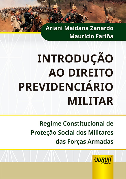 Introdu??o ao Direito Previdenci?rio Militar - Regime Constitucional de Prote??o Social dos Militares das For?as Armadas