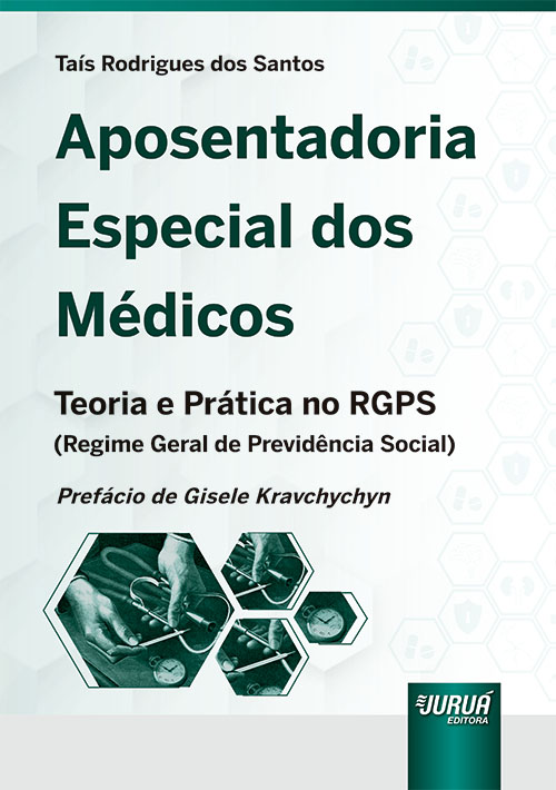 Aposentadoria Especial dos M?dicos - Teoria e Pr?tica no RGPS (Regime Geral de Previd?ncia Social)