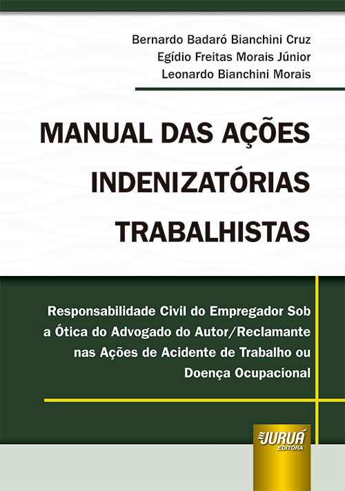 Manual das A??es Indenizat?rias Trabalhistas - Responsabilidade Civil do Empregador Sob a ?tica do Advogado do Autor/Reclamante nas A??es de Aciden