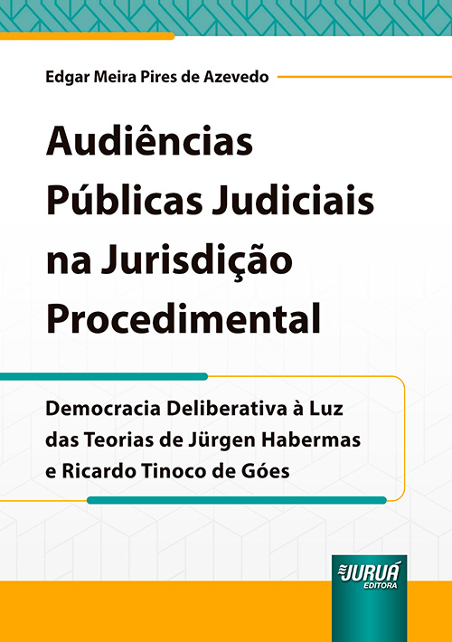 Audi?ncias P?blicas Judiciais na Jurisdi??o Procedimental - Democracia Deliberativa ? Luz das Teorias de J?rgen Habermas e Ricardo Tinoco de G?es