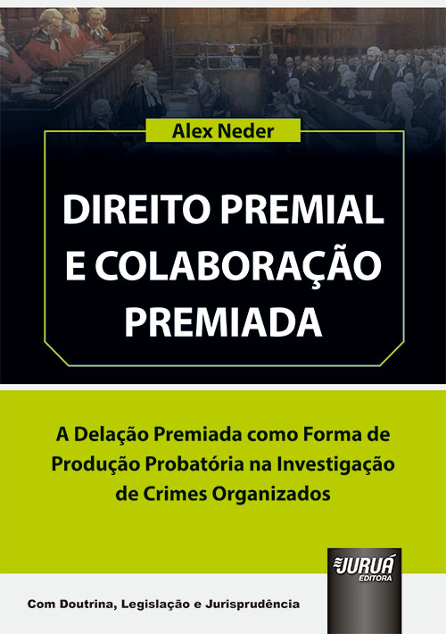 Direito Premial e Colabora??o Premiada - A Dela??o Premiada como Forma de Produ??o Probat?ria na Investiga??o de Crimes Organizados