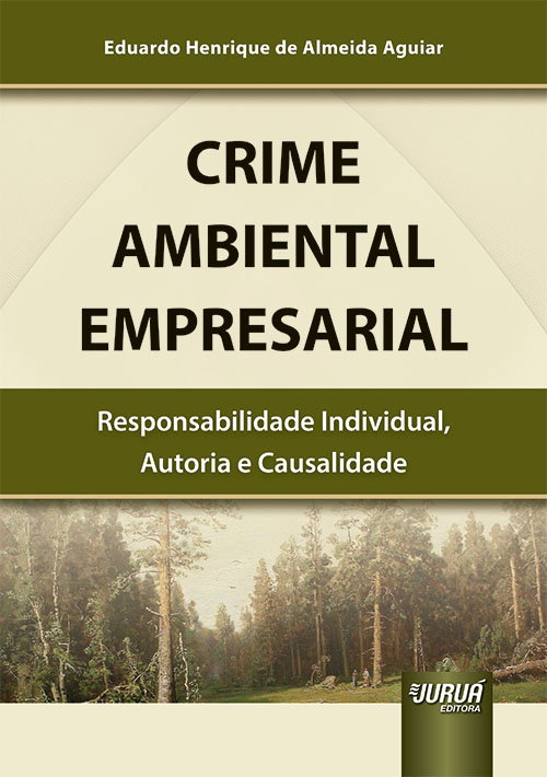 Crime Ambiental Empresarial - Responsabilidade Individual, Autoria e Causalidade