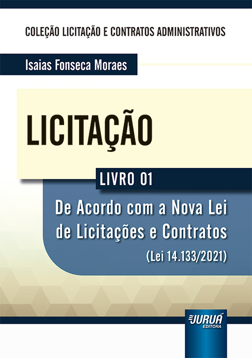 Licita??o - Livro 01 - De acordo com a Nova Lei de Licita??es e Contratos (Lei 14.133/2021) - Cole??o Licita??o e Contratos