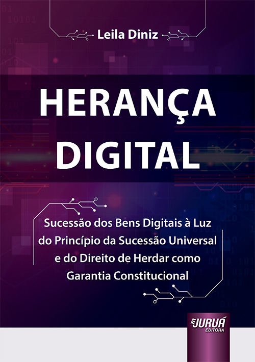 Heran?a Digital - Sucess?o dos Bens Digitais ? Luz do Princ?pio da Sucess?o Universal e do Direito de Herdar como Gara