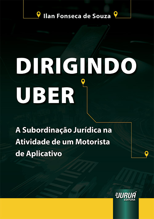 Dirigindo Uber - A Subordina??o Jur?dica na Atividade de um Motorista de Aplicativo