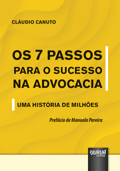 7 Passos para o Sucesso na Advocacia, Os - Uma Hist?ria de Milh?es