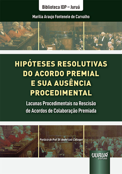 Hip?teses Resolutivas do Acordo Premial e sua Aus?ncia Procedimental - Lacunas Procedimentais na Rescis?o de Acordos de Colabora??o Premiada - Biblioteca IDP - Juru?