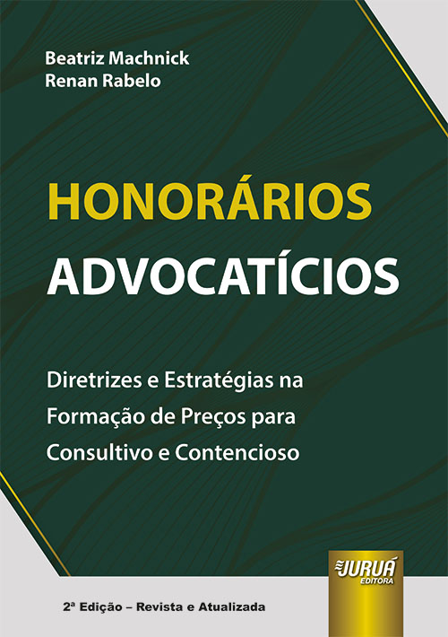 Honor?rios Advocat?cios - Diretrizes e Estrat?gias na Forma??o de Pre?os para Consultivo e Contencioso