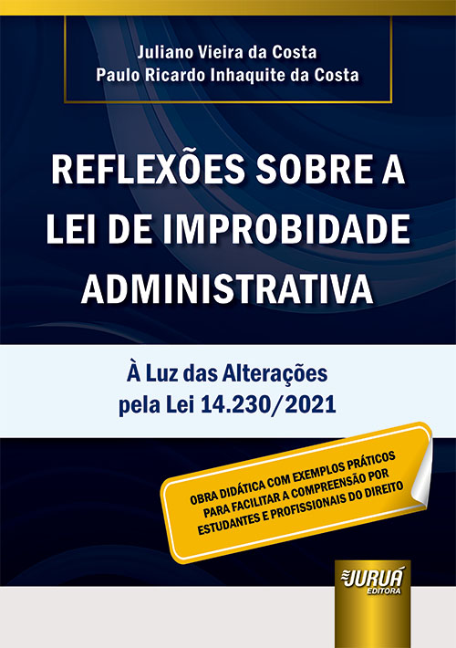 Reflex?es Sobre a Lei de Improbidade Administrativa - ? Luz das Altera??es pela Lei 14.230/2021