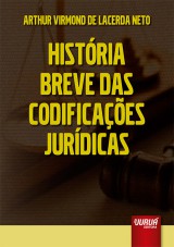 Capa do livro: História Breve das Codificações Jurídicas, Arthur Virmond de Lacerda Neto