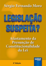 Capa do livro: Legislao Suspeita? - Afastamento da Presuno de Constitucionalidade da Lei - 2 Edio, Srgio Fernando Moro