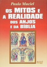 Capa do livro: Mitos e a Realidade dos Anjos e da Bblia, Os, Paulo Maciel