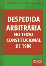 Capa do livro: Despedida Arbitrria no Texto Constitucional de 1988, Weliton Sousa Carvalho