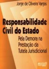 Capa do livro: Responsabilidade Civil do Estado - pela Demora na Prestao da Tutela Jurisdicional, Jorge de Oliveira Vargas