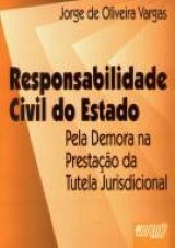 Capa do livro: Responsabilidade Civil do Estado - pela Demora na Prestação da Tutela Jurisdicional, Jorge de Oliveira Vargas