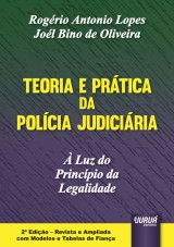 Capa do livro: Teoria e Prtica da Polcia Judiciria   Luz do Princpio da Legalidade  Edio Revista e Ampliada com Modelos e Tabelas de Fiana - 2 Edio - Revista e Ampliada com Modelos e Tabelas de Fiana, Rogrio Antonio Lopes e Jol Bino de Oliveira