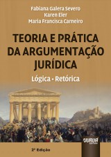 Capa do livro: Teoria e Prtica da Argumentao Jurdica - Lgica, Retrica - 2 Edio, Maria Francisca Carneiro, Fabiana G. Severo e Karen ler