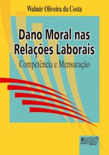 Capa do livro: Dano Moral nas Relaes Laborais - Competncia e Mensurao, Walmir Oliveira da Costa