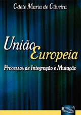 Capa do livro: União Européia - Processos de Integração e Mutação, Odete Maria de Oliveira