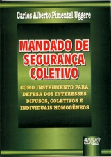 Capa do livro: Mandado de Segurança Coletivo, Carlos Alberto Pimentel Uggere