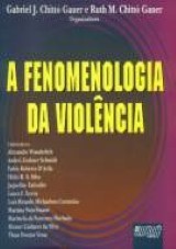 Capa do livro: Fenomenologia da Violncia, A, Organizadores: Gabriel J. Chitt Gauer e Ruth M. Chitt Gauer