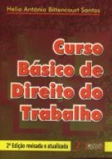 Capa do livro: Curso Bsico de Direito do Trabalho - 2 Edio Revista e Atualizada, Hlio Antnio Bittencourt Santos