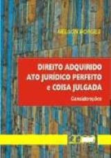 Capa do livro: Direito Adquirido Ato Jurídico Perfeito e Coisa Julgada - Considerados - 1ª Edição - 2ª Tiragem, Nelson Borges