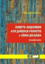 Capa do livro: Direito Adquirido Ato Jurdico Perfeito e Coisa Julgada - Considerados, Nelson Borges