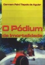 Capa do livro: Pódium da Imortalidade, O, Carmem Faini Tiepolo de Aguiar