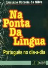 Capa do livro: Na Ponta da Língua - Português no dia-a-dia, Luciano Correia da Silva
