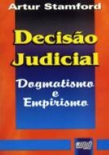 Capa do livro: Deciso Judicial - Dogmatismo e Empirismo, Artur Stamford