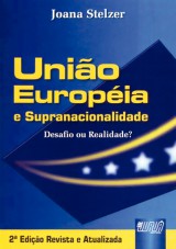 Capa do livro: União Européia e Supranacionalidade - Desafio ou Realidade? - 2ª Edição Revista e Atualizada, Joana Stelzer
