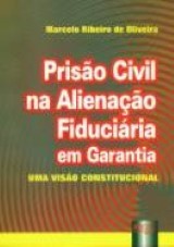 Capa do livro: Prisão Civil na Alienação Fiduciária em Garantia, Marcelo Ribeiro de Oliveira