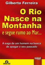 Capa do livro: Rio Nasce na Montanha e Segue Rumo ao Mar..., O - A saga de um homem na busca de apagar o seu passado - Semeando Livros, Gilberto Ferreira