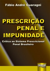 Capa do livro: Prescrio Penal e Impunidade - Crtica ao Sistema Prescricional Penal Brasileiro, Fbio Andr Guaragni