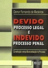 Capa do livro: Devido Processo Legal e Indevido Processo Penal, Osmar Fernando de Medeiros