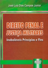 Capa do livro: Direito Penal e Justiça Militares - Inabaláveis Princípios e Fins, José Luiz Dias Campos Junior