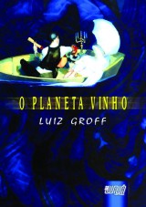 Capa do livro: Planeta Vinho, O, Luiz Groff