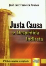 Capa do livro: Justa Causa e Despedida Indireta - 2ª Edição Revista e Ampliada, José Luiz Ferreira Prunes