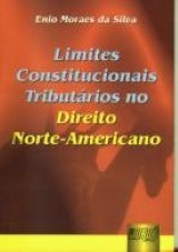 Capa do livro: Limites Constitucionais Tributários no Direito Norte-Americano, Enio Moraes da Silva