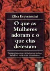 Capa do livro: Que as Mulheres Adoram e o que Elas Detestam, O, Elisa Esperancini