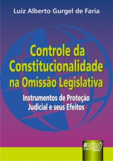 Capa do livro: Controle da Constitucionalidade na Omisso Legislativa, Luiz Alberto Gurgel de Faria